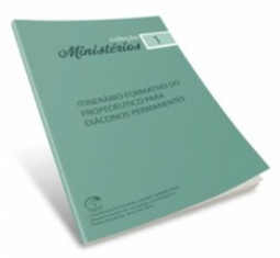 Itinerário Formativo do Propedêutico para Diáconos Permanentes (Coleção Ministérios #1)