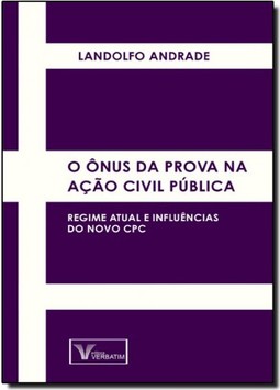 Ônus da Prova na Ação Civil Pública, O: Regime Atual e Influências do Novo