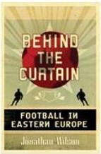 BEHIND THE CURTAIN: TRAVELS IN EASTERN...FOOTBALL