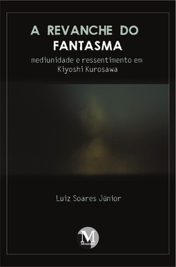A revanche do fantasma: mediunidade e ressentimento em Kiyoshi Kurosawa