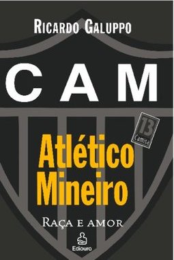 Atlético Mineiro: Raça e Amor