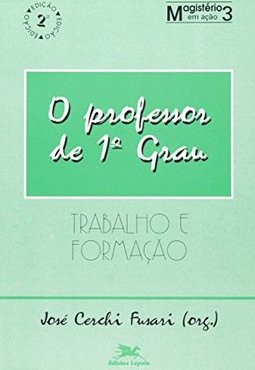 O Professor de 1º Grau: Trabalho e Formação