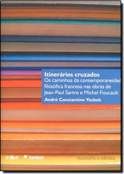 Itinerários Cruzados: Os Caminhos da Contemporaneidade Filosófica Francesa nas Obras de Jean Paul Sartre e Michel Fouca