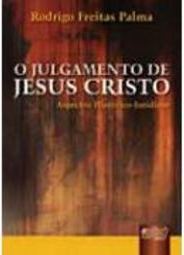 O Julgamento de Jesus Cristo: Aspectos Histórico Jurídicos