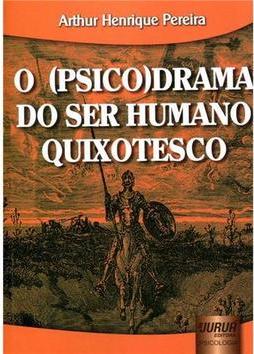 O (Psico)Drama do Ser Humano Quixotesco