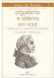 Organismo e Sistema em Kant: Ensaio Sobre o Sistema Crítico Kantiano -