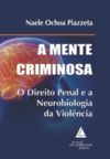 A mente criminosa: o direito penal e a neurobiologia da violência