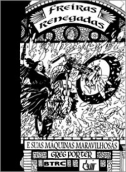 Freiras Renegadas e Suas Máquinas Maravilhosas (Mulheres Machonas Armadas Até Os Dentes #2)