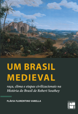 Um Brasil medieval: Raça, clima e etapas civilizacionais na história do Brasil de Robert Southey