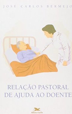 Relação Pastoral de Ajuda ao Doente