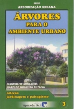 Árvores para o Ambiente Urbano (Coleção Jardinagem e Paisagismo #3)