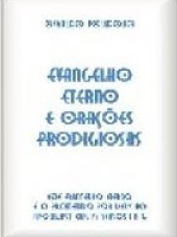 EVANGELHO ETERNO E ORAÇÕES PRODIGIOSAS