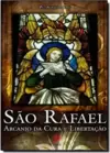 Sao Rafael: Anjo Da Cura E Libertacao