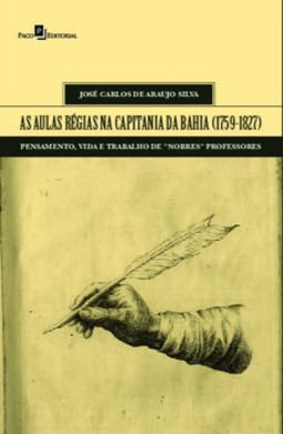 As aulas régias na capitania da Bahia (1759-1827): pensamento, vida e trabalho de "nobres" professores