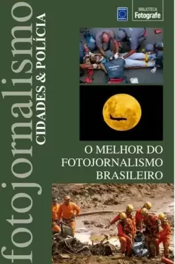 O Melhor do Fotojornalismo Brasileiro: Cidades & Polícia