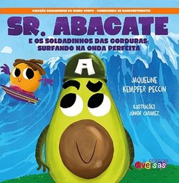 Sr. Abacate: e os soldadinhos das gorduras: surfando na onda perfeita