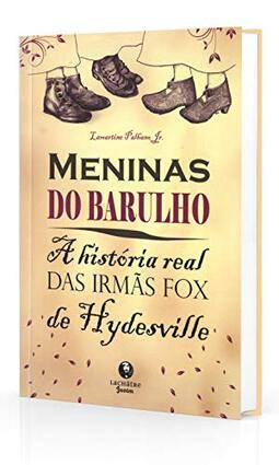 Meninas do Barulho - a Historia Real das Irmãs Fox