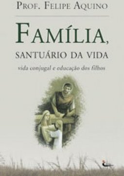 Família, Santuário da Vida: Vida Conjugal e Educação dos Filhos