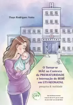 O tornarse mãe no contexto da prematuridade e internação do bebê em utineonatal