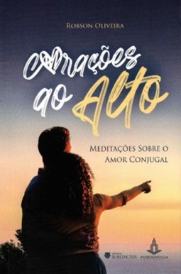 Corações ao alto: meditações sobre o amor conjugal