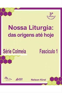 Nossa Liturgia: Das Origens até Hoje - 3ª Edição