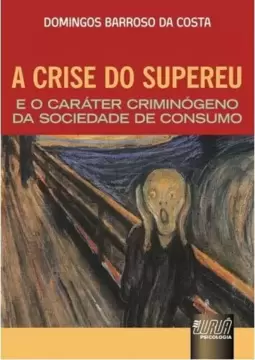 Crise do Supereu e o Caráter Criminógeno da Sociedade de Consumo, A