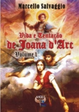 Vida e Tentação de Joana d'Arc - Volume I #Volume I