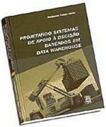 Projetando Sistemas de Apoio à Decisão Baseados em Data Warehouse