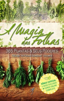 A magia das folhas: 365 plantas & seus poderes