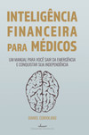 Inteligência financeira para médicos: um manual para você sair da emergência e conquistar sua independência