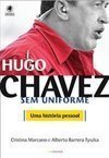 Hugo Chávez sem Uniforme: uma História Pessoal