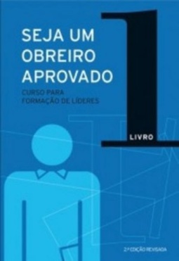 Seja um obreiro aprovado - Livro 1