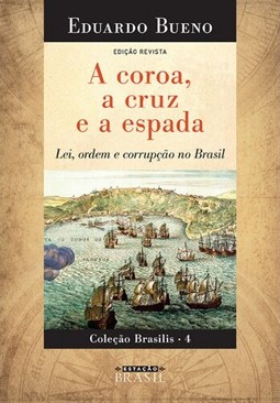 A coroa, a cruz e a espada – Lei, ordem e corrupção no Brasil – Coleção Brasilis 4