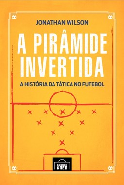 A pirâmide invertida: A história da tática no futebol