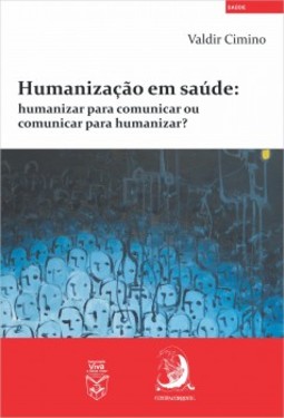 Humanização em saúde: Humanizar para comunicar ou comunicar para humanizar?
