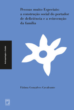 Pessoas muito especiais: a construção social do portador de deficiência e a reinvenção da família