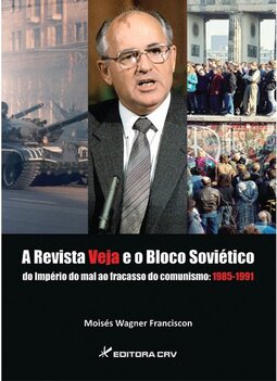 A revista Veja e o bloco soviético do império do mal ao fracasso do comunismo: 1985 - 1991