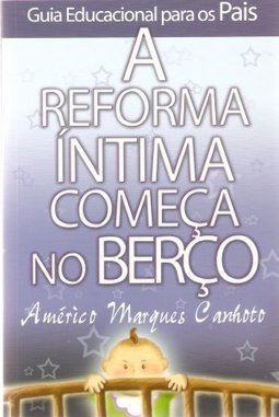 A Reforma Íntima Começa no Berço: Guia Educacional para os Pais