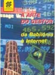 Arte do Gestor: da Babilónia à Internet, A - IMPORTADO