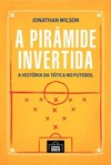 A pirâmide invertida: A história da tática no futebol
