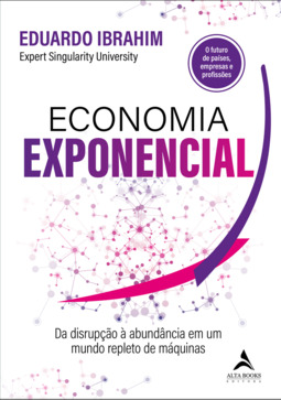 Economia Exponencial: Da disrupção à abundância em um mundo repleto de máquinas