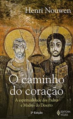 O caminho do coração: a espiritualidade dos padres e madres do deserto