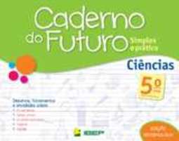 CADERNO DO FUTURO - CIENCIAS - 5 ANO - COL. CADERNO DO FUTURO