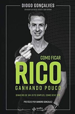 Como ficar rico ganhando pouco - Dinheiro de um jeito simples, como deve ser