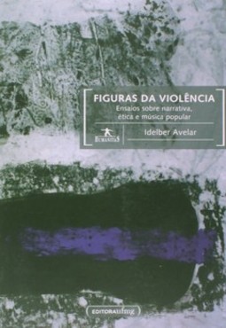 Figuras da violência: ensaios sobre narrativa, ética e música popular