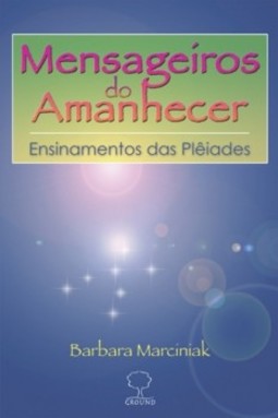 Mensageiros do amanhecer: Ensinamentos das Plêiades