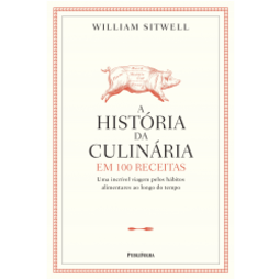 A HISTORIA DA CULINARIA EM 100 RECEITAS