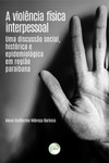 A violência física interpessoal: uma discussão social, histórica e epidemiológica em região paraibana