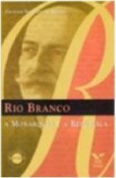Rio Branco: a Monarquia e a República