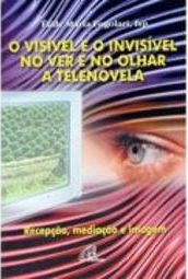 O Visível e o Invisível no Ver e no Olhar: A Telenovela